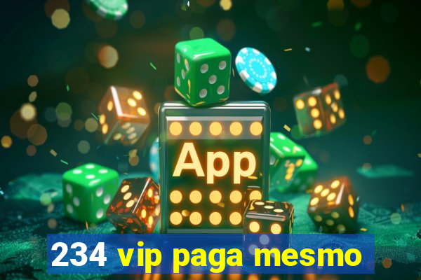 234 vip paga mesmo